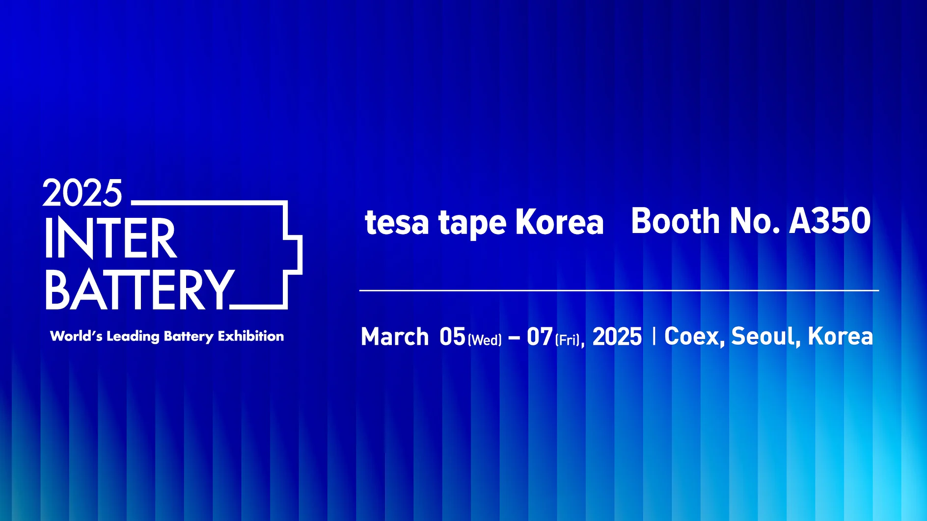 Meet tesa at InterBattery 2025 Promotional graphic for the 2025 InterBattery exhibition in Coex, Seoul, Korea. Features the event dates March 5-7, 2025, and tesa tape Koreas booth number, A350, on a blue gradient background. (This text has been generated by AI)