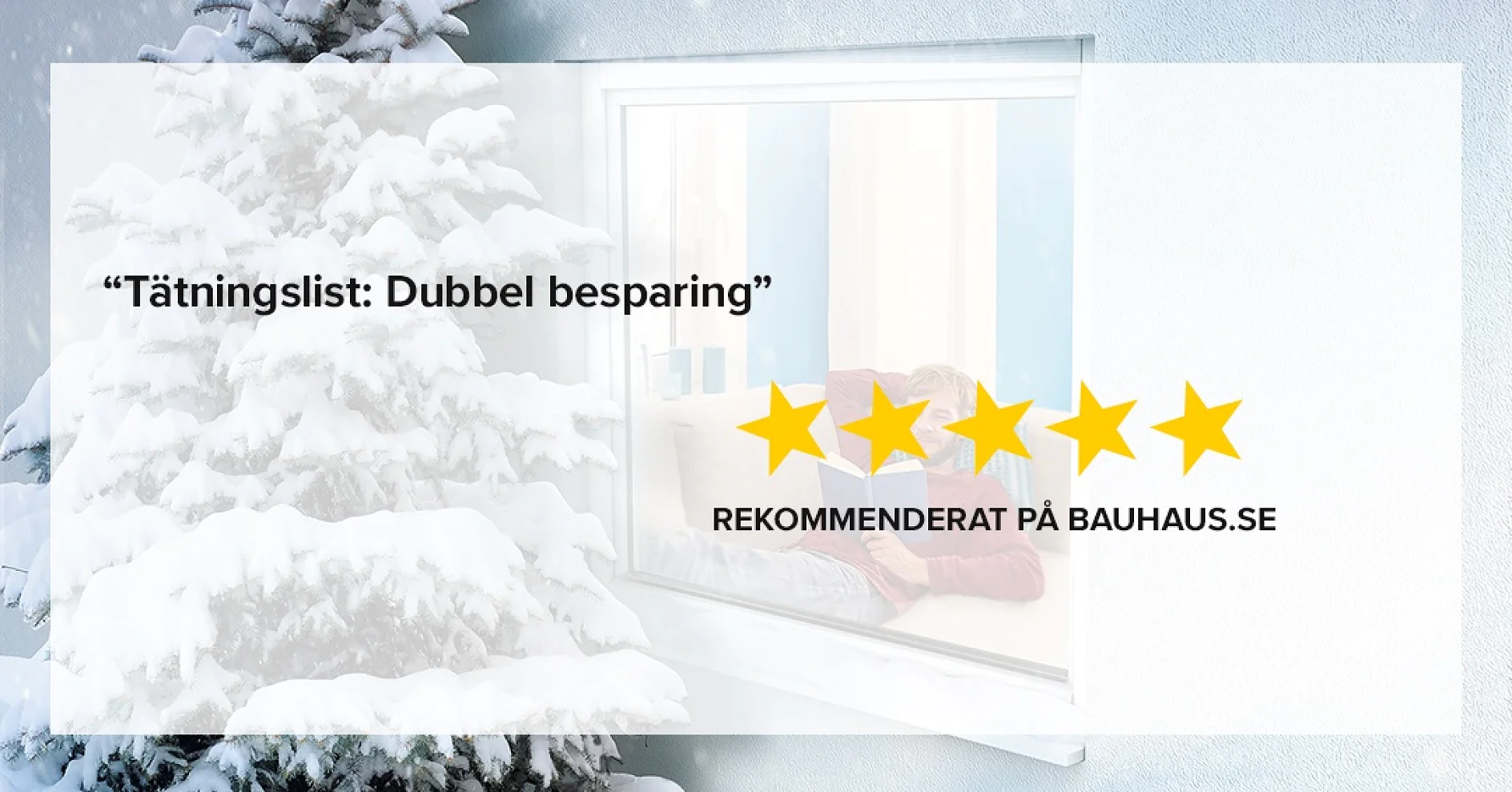 Snötäckt träd utanför ett fönster med texten ”Tätningslist: Dubbel besparing” och fem stjärnor som visar en rekommendation på bauhaus.se. (This text has been generated by AI)