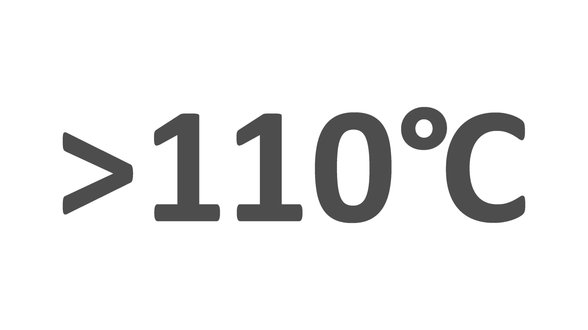 In the image, >110°C is displayed in dark gray against a light background, signifying a temperature greater than 110 degrees Celsius. (This text has been generated by AI)